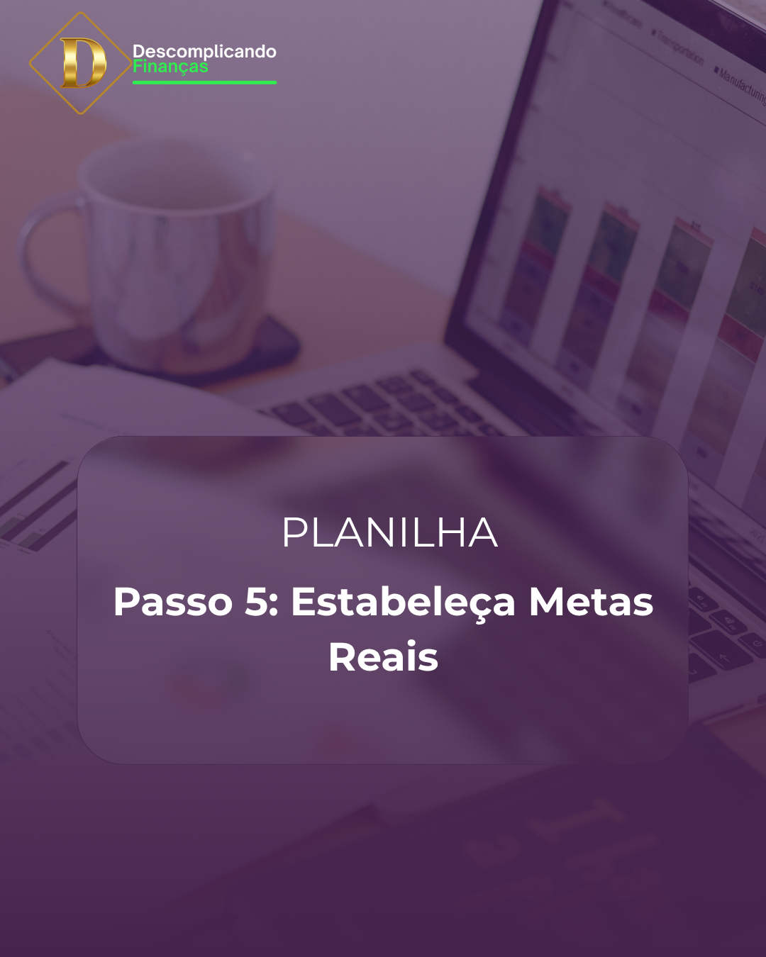 E-book Descomplicando Suas Finanças - Passo 5: - Estabeleça metas reais.